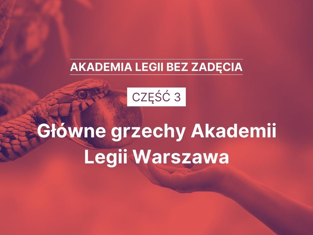 Główne grzechy Akademii Legii Warszawa